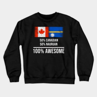 50% Canadian 50% Nauruan 100% Awesome - Gift for Nauruan Heritage From Nauru Crewneck Sweatshirt